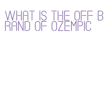 what is the off brand of ozempic