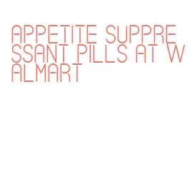 appetite suppressant pills at walmart