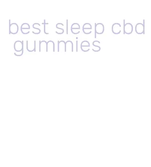 best sleep cbd gummies