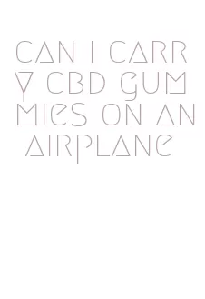 can i carry cbd gummies on an airplane