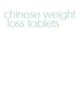 chinese weight loss tablets