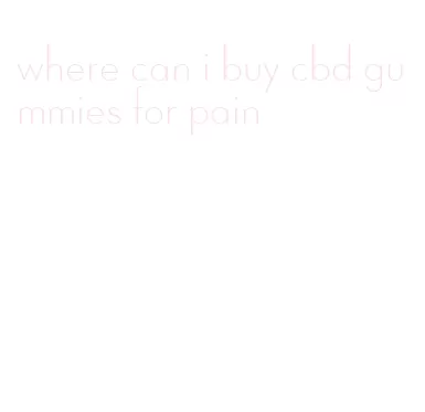 where can i buy cbd gummies for pain