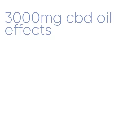 3000mg cbd oil effects