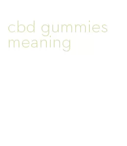 cbd gummies meaning