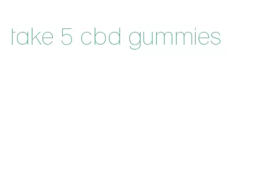 take 5 cbd gummies