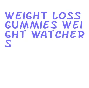 weight loss gummies weight watchers