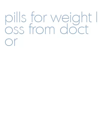 pills for weight loss from doctor