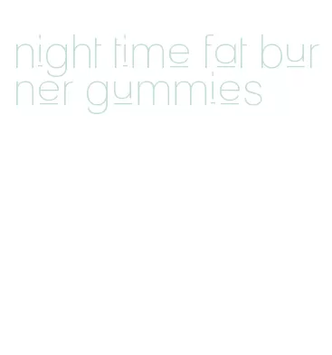 night time fat burner gummies