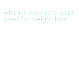when is mounjaro approved for weight loss