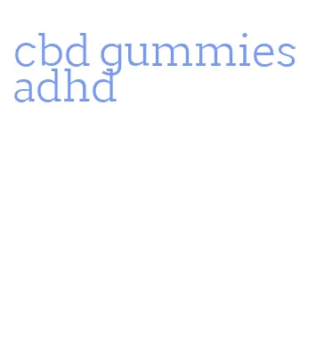 cbd gummies adhd