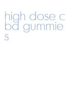 high dose cbd gummies