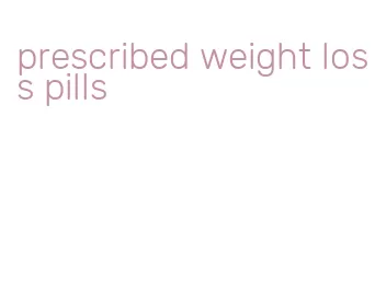 prescribed weight loss pills