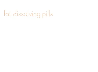 fat dissolving pills