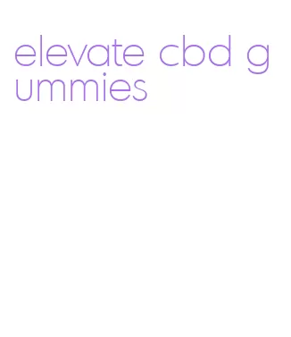 elevate cbd gummies