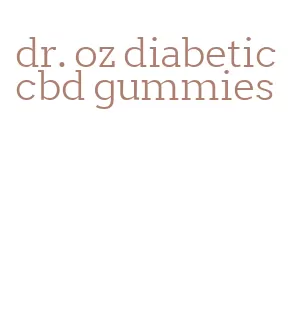 dr. oz diabetic cbd gummies