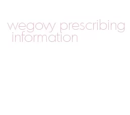 wegovy prescribing information