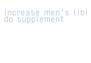 increase men's libido supplement