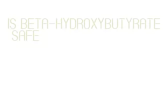 is beta-hydroxybutyrate safe