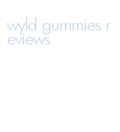wyld gummies reviews