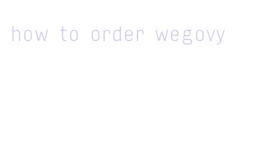 how to order wegovy