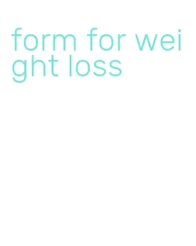 form for weight loss