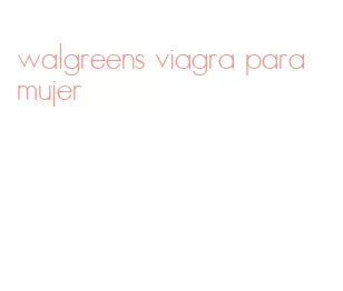 walgreens viagra para mujer