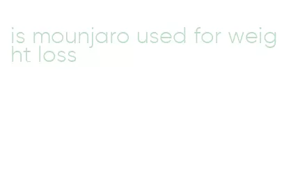 is mounjaro used for weight loss
