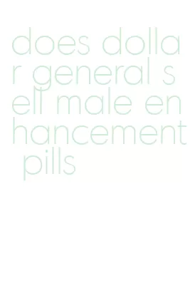 does dollar general sell male enhancement pills