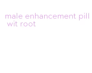 male enhancement pill wit root