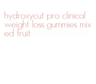 hydroxycut pro clinical weight loss gummies mixed fruit