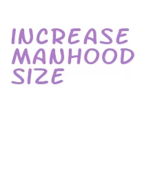 increase manhood size