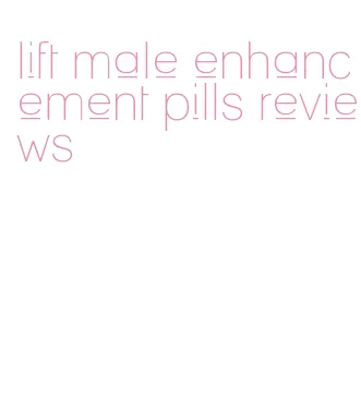 lift male enhancement pills reviews
