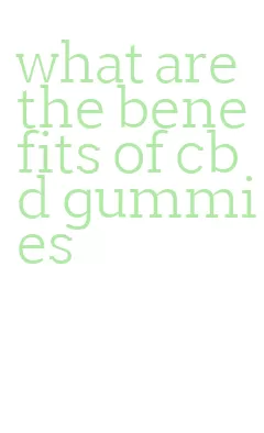 what are the benefits of cbd gummies