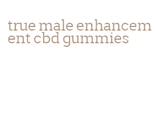true male enhancement cbd gummies