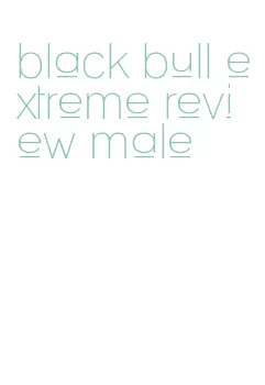 black bull extreme review male