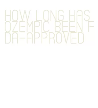 how long has ozempic been fda-approved