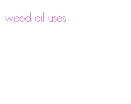 weed oil uses