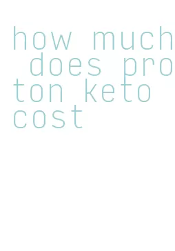 how much does proton keto cost