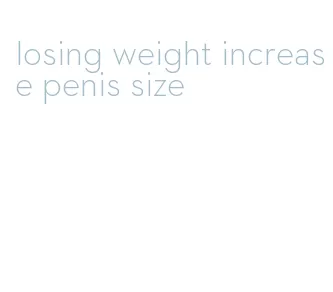 losing weight increase penis size