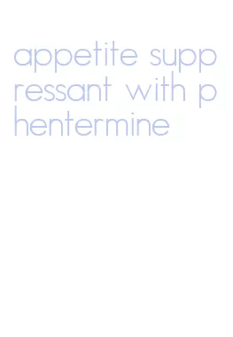 appetite suppressant with phentermine