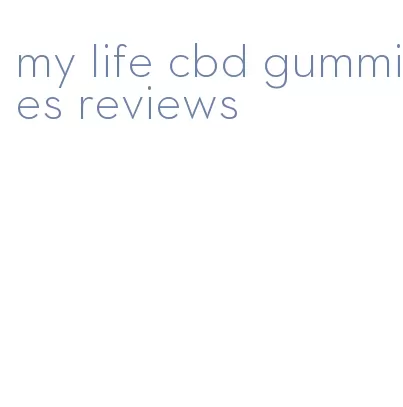 my life cbd gummies reviews