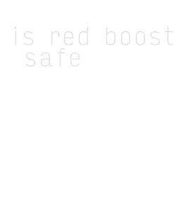 is red boost safe