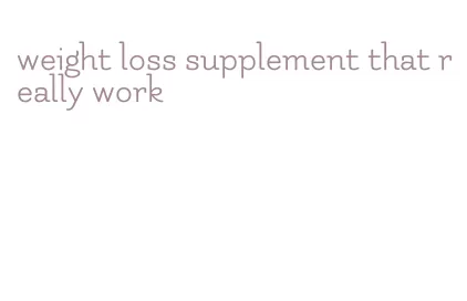 weight loss supplement that really work