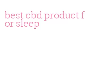 best cbd product for sleep