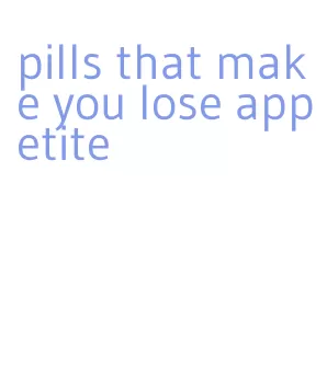 pills that make you lose appetite