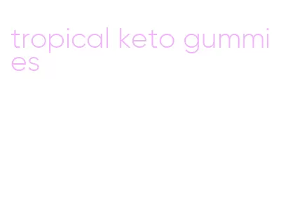 tropical keto gummies