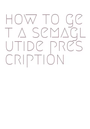 how to get a semaglutide prescription