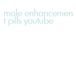 male enhancement pills youtube
