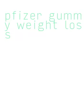 pfizer gummy weight loss