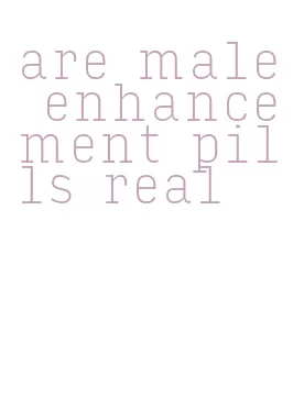 are male enhancement pills real